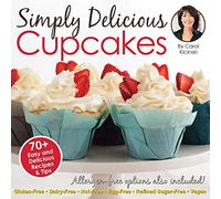 Simply Delicious Cupcakes Cookbook: Also Including Allergen-Free Options: Gluten-Free, Dairy-Free, Nut-Free, Egg-Free, Vegan and Vegetarian Recipes