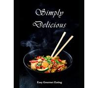 Simply Delicious: Easy Gourmet Eating