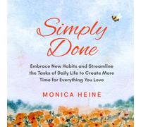 Simply Done: Embrace New Habits and Streamline the Tasks of Daily Life to Create More Time for Everything You Love.