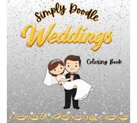 Simply Doodle Weddings: A Fun Coloring Book for All Ages | 30 Easy & Cute Wedding Coloring Pages Featuring Brides, Grooms, Bridal Parties & Happily Ever Afters: Fun Wedding Theme coloring book