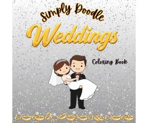 Simply Doodle Weddings: A Fun Coloring Book for All Ages | 30 Easy & Cute Wedding Coloring Pages Featuring Brides, Grooms, Bridal Parties & Happily Ever Afters: Fun Wedding Theme coloring book