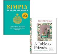 Simply Easy everyday dishes By Sabrina Ghayour & A Table for Friends By Skye McAlpine 2 Books Collection Set