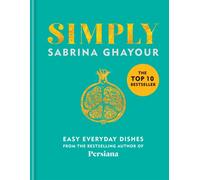 Simply Easy everyday dishes by Sabrina Ghayour (Hardback Book)
