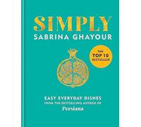 Simply: Easy everyday dishes from the bestselling autho - Hardback NEW Ghayour,