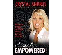 Simply...Empowered!: Discover How to Create and Sustain Success in Every Area of Your Life