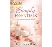 Simply Essentials: Your Guide to Beauty and Skincare: 6