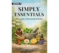 Simply Essentials: Your Guide to Homemade Remedies