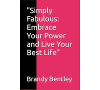 "Simply Fabulous: Embrace Your Power and Live Your Best Life"