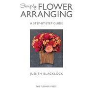 SIMPLY FLOWER ARRANGING: A Step-by-step Guide