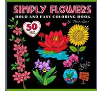 Simply Flowers - Easy and Bold Coloring Book for all: 50 Easy Designs to Relax, Color, and Smile