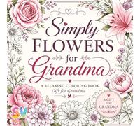 Simply Flowers for Grandma: A Relaxing Coloring Book , Gift for Grandma (The Smiles Series)