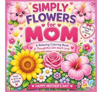 Simply Flowers for Mom: A Relaxing Coloring Book, A thoughtful Gift She'll Love (The Smiles Series)