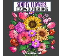 Simply Flowers Relaxing Colouring Book: Flowers & Butterflies | Hand-Drawn Illustrations | 40 Colouring Pages | Fun, Stress Relief & Relaxation | Teens & Adults |