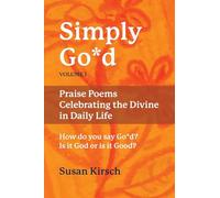 Simply Go*d, Volume 1: Praise Poems Celebrating the Divine in Daily Life (The Simply Go*d Series)