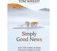 [(Simply Good News : Why the Gospel is News and What Makes it Good)] [By (author) Tom Wright] published on (March, 2014)