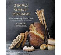 Simply Great Breads: Sweet and Savory Yeasted Treats from America's Premier Artisan Baker