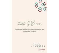 Simply Hudson 2026 Yearly Planner: Dated Organizer with Monthly & Weekly Layouts, Goal-Setting, Budget Pages, Habit Trackers: Positioning You for Meaningful, Impactful, and Sustainable Growth