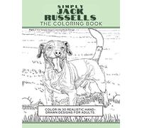 Simply Jack Russells: The Coloring Book: Color In 30 Realistic Hand-Drawn Designs For Adults. A creative and fun book for yourself and gift for jack ... terrier dog lovers.: 4 (Simply Dogs Coloring)