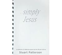 Simply Jesus: A collection of poems by the 28 year old me.