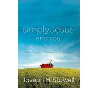 Simply Jesus and You: Experience His Presence & His Purpose