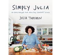 Simply Julia: 110 Easy Recipes for Healthy Comfort Food