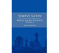 Simply Latin - Biblia Sacra Vulgata Vol. I