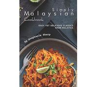 Simply Malaysian Cookbook: Easy yet Delicious Classics from Malaysia