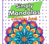 Simply Mandalas: A coloring book that unveils the harmonious beauty within each intricate design.
