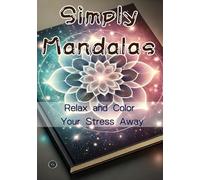 Simply Mandalas: Relax and Color Your Stress Away