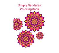 Simply Mandalas: Stress-Free Coloring Fun for All Ages