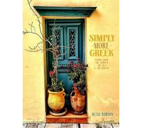 Simply More Greek: Food From the Garden, the Sea & the Bakery: Foods from the Garden, the Sea and the Bakery