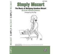 Simply Mozart: The Music of Wolfgang Amadeus Mozart: 29 of His Timeless Classics