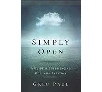 Simply Open: A Guide to Experiencing God in the Everyday