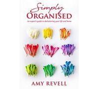 Simply Organised: An Expert's Guide to Decluttering Your Life and Home