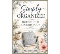 SIMPLY ORGANIZED: An Easy-to-Use Household Record Book for Important Information, Passwords, Accounts, Contacts, and More (The Simply Organized Collection)