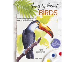 Simply Paint Birds : A Complete Watercolour Course for Beginners