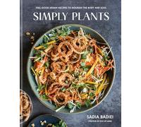Simply Plants: Feel-Good Vegan Recipes to Nourish the Body and Soul: A Cookbook