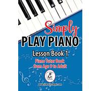 Simply Play Piano: Piano Tutor Book from Age 9 to Adult