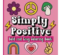 Simply Positive Bold and Easy Coloring Book: Large-Print Motivational and Inspirational Affirmations for Seniors, Adult and Kids (Simply Bold and Easy Coloring Books)