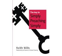Simply Preaching Simply: Rediscovering the Essence of Christian Preaching