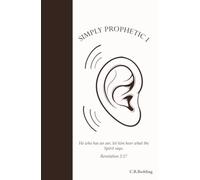 Simply Prophetic I: He who has an ear, let him hear what the Spirit says... Revelation 2:17