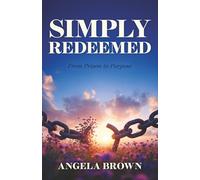 Simply Redeemed: From Prison to Purpose