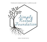 Simply Rooted Foundation: Toddler Homeschool Curriculum