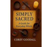 Simply Sacred: A Guide for the Everyday Witch