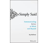 Simply Said : Communicating Better at Work and Beyond