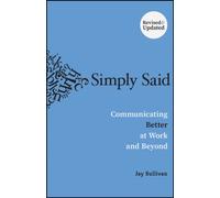 Simply Said : Communicating Better at Work and Beyond