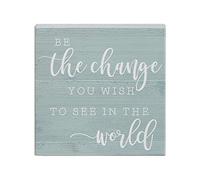 Simply Said, INC Small Talk Inspirational Sign, Be the Change You Wish to See in the World, Wooden Block Plaque, Rustic Shelf Sitter, 5.25 Inch