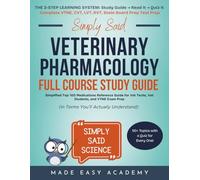 Simply Said Veterinary Pharmacology Full Course Study Guide: Simplified Top 100 Medications Reference Guide for Vet Techs, Vet Students, and VTNE Exam ... Said Science Series From Made Easy Academy)