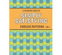 Simply Satisfying - A Coloring Book of Endless Patterns vol. 1: Stress-free, Perfect for All Ages, Simple Continuous Geometric Patterns You Will Want ... Basic Shapes Easy to Recreate as Doodles