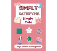 Simply Satisfying Large Print Coloring Book. SIMPLY CUTE: Easy and Fun Coloring Book with Cute Things. 50 Adorable Images To Enjoy. With Animals, Fun Objects, Rainbows and more.